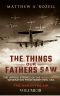 [The Things Our Fathers Saw 03] • The Things Our Fathers Saw—The Untold Stories of the World War II Generation-Volume III · War in the Air—Combat, Captivity, and Reunion